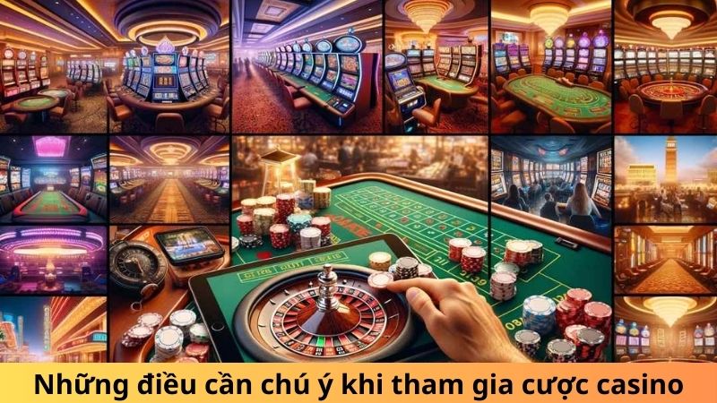 Những điều cần chú ý khi tham gia cược casino