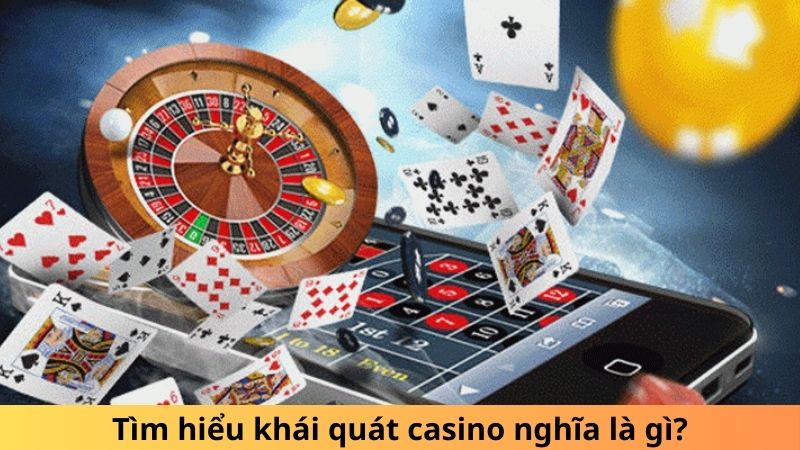 Tìm hiểu khái quát casino nghĩa là gì?